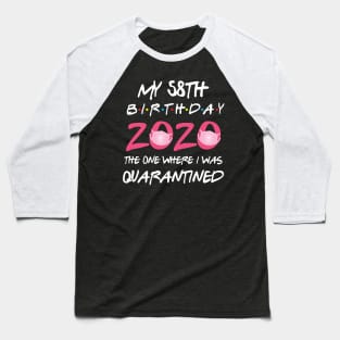 58th birthday 2020 the one where i was quarantined Baseball T-Shirt